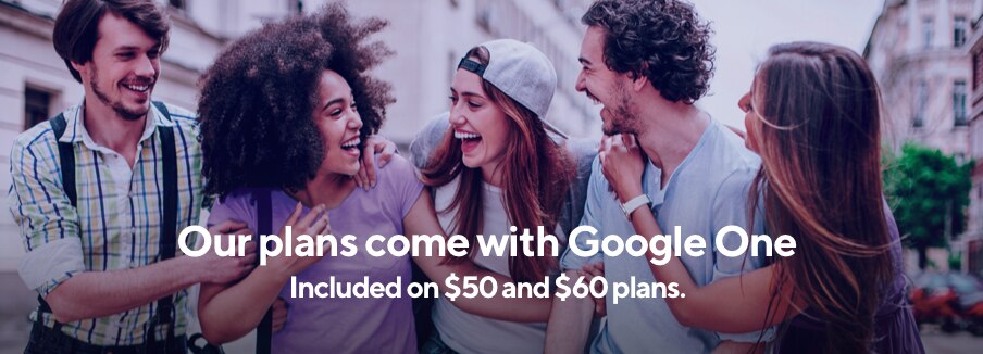 Our plans come with Google One Included on $50 and $60 plans.