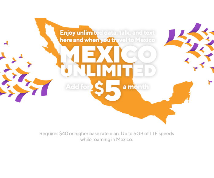 Mexico Unlimited offers unlimited data, talk and text here and when you travel to Mexico.